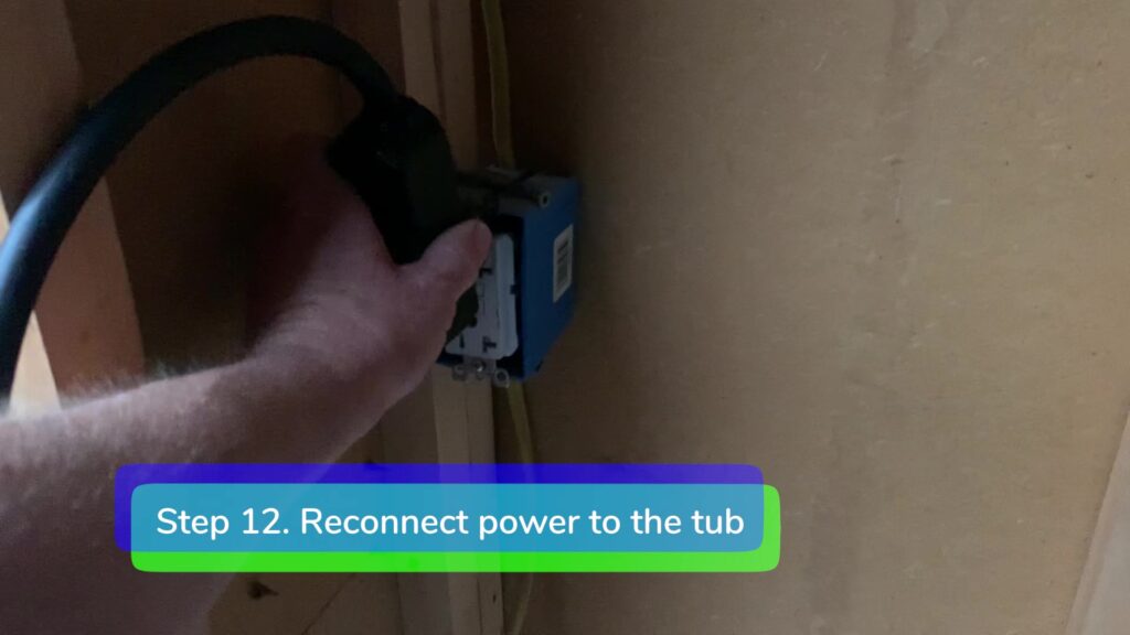 Step 12. Reconnect power to the tub-